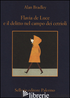 FLAVIA DE LUCE E IL DELITTO NEL CAMPO DEI CETRIOLI - BRADLEY ALAN