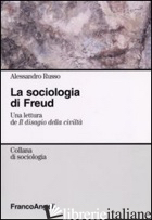 SOCIOLOGIA DI FREUD. UNA LETTURA DE «IL DISAGIO DELLA CIVILTA» (LA) - RUSSO ALESSANDRO