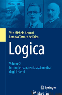 LOGICA. VOL. 2: INCOMPLETEZZA, TEORIA ASSIOMATICA DEGLI INSIEMI - ABRUSCI VITO MICHELE; TORTORA DE FALCO LORENZO