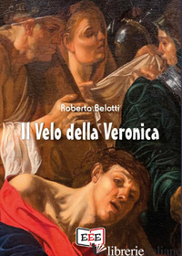 VELO DELLA VERONICA (IL) - BELOTTI ROBERTO