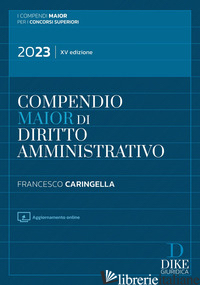 COMPENDIO MAIOR DI DIRITTO AMMINISTRATIVO. CON AGGIORNAMENTO ONLINE - CARINGELLA FRANCESCO