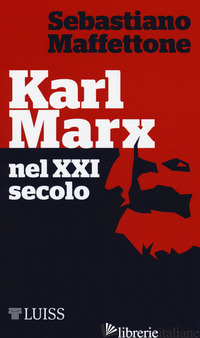 KARL MARX NEL XXI SECOLO - MAFFETTONE SEBASTIANO