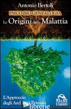 PSICO-BIO-GENEALOGIA. LE ORIGINI DELLA MALATTIA. L'APPROCCIO DEGLI ARCHETIPI PRI - BERTOLI ANTONIO
