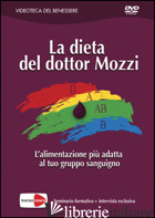 DIETA DEL DOTTOR MOZZI. L'ALIMENTAZIONE PIU' ADATTA AL TUO GRUPPO SANGUIGNO. DVD - MOZZI PIETRO