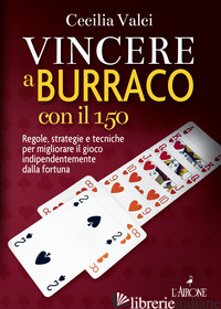 VINCERE A BURRACO CON IL 150. REGOLE, STRATEGIE E TECNICHE PER MIGLIORARE IL GIO - VALCI CECILIA