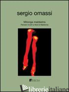 MILONGA MALDESTRA. PENSIERI INCERTI A NORD DI BABILONIA - OMASSI SERGIO