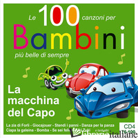 MACCHINA DEL CAPO. LE 100 CANZONI PER BAMBINI PIU' BELLE DI SEMPRE. CD AUDIO (LA - 