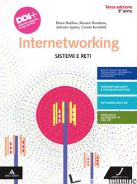 INTERNETWORKING. SISTEMI E RETI. CON ESAME DI STATO. PER LA 5ª CLASSE DEGLI IST. - BALDINO ELENA; RONDANO RENATO; SPANO ANTONIO