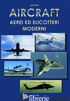 AIRCRAFT. AEREI ED ELICOTTERI MODERNI - FERRI MAURO