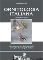 ORNITOLOGIA ITALIANA. ATLANTE FOTOGRAFICO. EDIZ. ILLUSTRATA - BRICHETTI PIERANDREA
