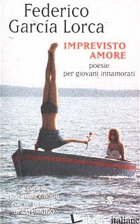 IMPREVISTO AMORE. POESIE PER GIOVANI INNAMORATI. TESTO SPAGNOLO A FRONTE - GARCIA LORCA FEDERICO; ZILIOTTO D. (CUR.)