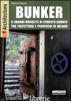 BUNKER. IL GRANDE MONOLITE DI CEMENTO ARMATO TRA PREFETTURA E PROVINCIA DI MILAN - PADOVAN GIANLUCA