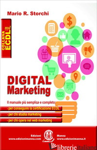 DIGITAL MARKETING. IL MANUALE PIU' SEMPLICE E COMPLETO PER CONSEGUIRE LA CERTIFI - STORCHI MARIO R.