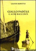 GIALLO PADULE E ALTRI RACCONTI - REPETTO GIANNI