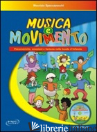MUSICA E MOVIMENTO. PSICOMOTRICITA', EMOZIONI E FANTASIA NELLA SCUOLA D'INFANZIA - SPACCAZOCCHI MAURIZIO