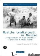 MUSICHE TRADIZIONALI IN ABRUZZO. LE REGISTRAZIONI DI DIEGO CARPITELLA IN PROVINC - DI VIRGILIO D. (CUR.)