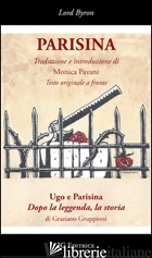 PARISINA-UGO E PARISINA DOPO LA LEGGENDA, LA STORIA. EDIZ. MULTILINGUE - BYRON GEORGE G.; GRUPPIONI GRAZIANO; PAVANI M. (CUR.)