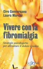 VIVERE CON LA FIBROMIALGIA. STRATEGIE PSICOLOGICHE PER AFFRONTARE IL DOLORE. NUO - CONVERSANO; MARCHI