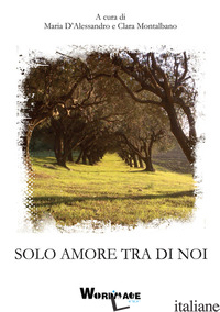 SOLO AMORE TRA NOI - D'ALESSANDRO M. (CUR.); MONTALBANO C. (CUR.)