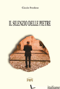 SILENZIO DELLE PIETRE (IL) - SVEDESE CICCIO