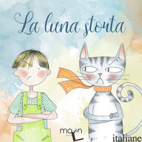 LUNA STORTA. EDIZ. ILLUSTRATA (LA) - 