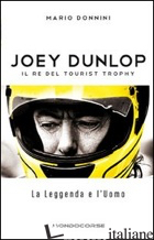 JOEY DUNLOP. IL RE DEL TOURIST TROPHY. LA LEGGENDA E L'UOMO - DONNINI MARIO