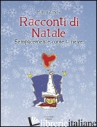 RACCONTI DI NATALE. SEMPLICEMENTE COME LA NEVE - ZANCHI MARCO