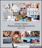 GIORGIO DOMENICI. PROFESSIONE ARCHITETTO 1982-2012 - DOMENICI GIORGIO