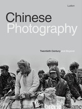 Chinese Photography: Twentieth Century and Beyond - Rongrong