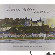 LOIRE VALLEY SKETCHBOOK - Moireau, Fabrice