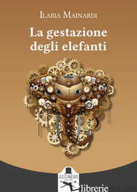 GESTAZIONE DEGLI ELEFANTI (LA) - MAINARDI ILARIA