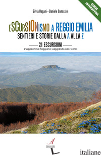 ESCURSIONISMO A REGGIO EMILIA. SENTIERI E STORIE DALLA A ALLA Z. 21 ESCURSIONI,  - CANOSSINI DANIELE; DEGANI SILVIA