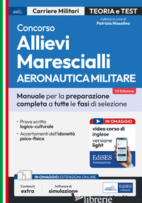CONCORSO ALLIEVI MARESCIALLI. AERONAUTICA MILITARE. MANUALE COMPLETO PER LA PREP - NISSOLINO P. (CUR.)
