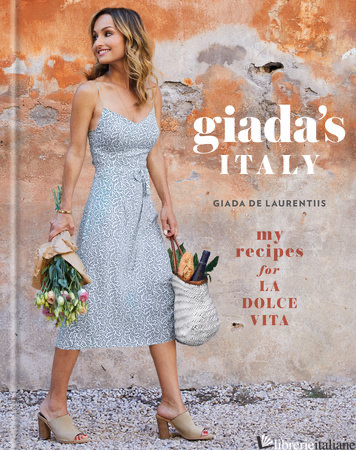 Giada de Italia: My Recipes for La Dolce Vita - Giada de Laurentiis
