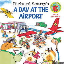 RICHARD SCARRY'S A DAY AT THE AIRPORT - RICHARD SCARRY