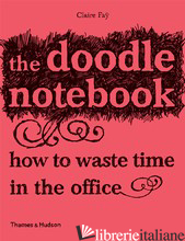 DOODLE NOTEBOOK. HOW TO WASTE TIME IN THE OFFICE - FAY CLAIRE