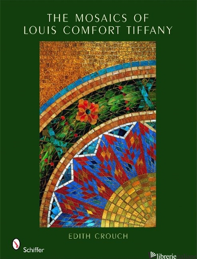 The Mosaics of Louis Comfort Tiffany - EDITH CROUCH