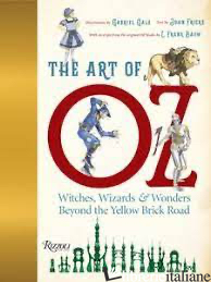 The Art of Oz, Witches, Wizards, and Wonders Beyond the Yellow Brick Road - Gale, Gabriel