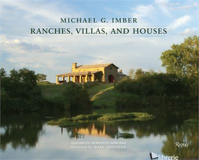 MICHAEL G IMBER RANCHES VILLAS AND HOUSES - ELIZABETH MEREDITH DOWLING WITH A FOREWORD BY MARC APPLETON