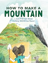 How to Make a Mountain - Amy Huntington, illustrated by Nancy Lemon