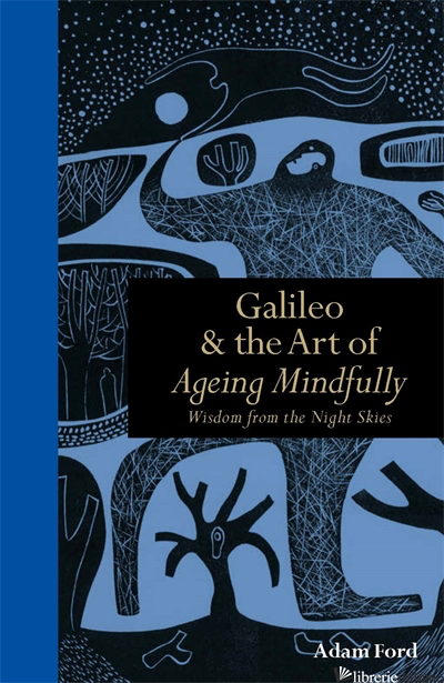 GALILEO & THE ART OF AGEING MINDFULLY - FORD