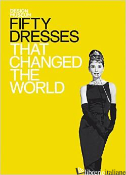 FIFTY DRESSES THAT CHANGED THE WORLD - THE DESIGN MUSEUM