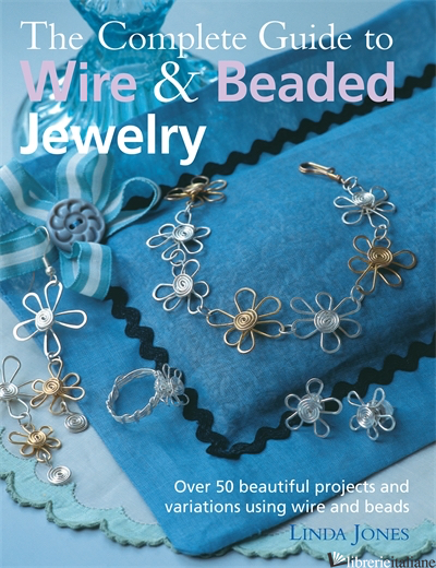 COMPLETE GUIDE TO WIRE & BEADED JEWELRY, THE - LINDA JONES