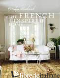 FRENCH INSPIRED HOME, THE - CAROLYN WESTHROOK
