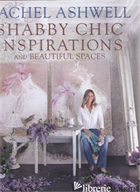 Rachel Ashwell Shabby Chic Inspirations & Beautiful Spaces - RACHEL ASHWELL