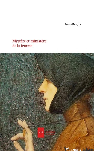 MYSTERE ET MINISTERES DE LA FEMME - LA CHARTE DU FEMINISME CHRETIEN - BOUYER LOUIS