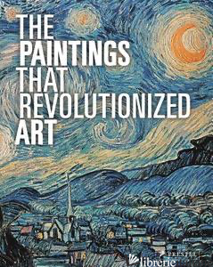 PAINTINGS THAT REVOLUTIONIZED ART, THE - AA.VV.