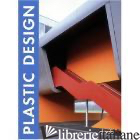 PLASTIC DESIGN. EDIZ. ITALIANA, INGLESE, SPAGNOLA, FRANCESE E TEDESCA - CAMPOS CRISTIAN
