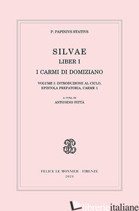 SILVAE. LIBER I. I CARMI DI DOMIZIANO. VOL. 1: INTRODUZIONE AL CICLO, EPISTOLA P - STAZIO PUBLIO P.; PITTA' A. (CUR.)