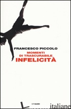MOMENTI DI TRASCURABILE INFELICITA' - PICCOLO FRANCESCO